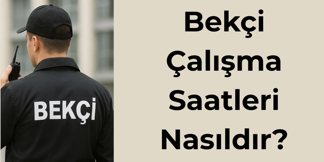 bekçi çalışma saatleri